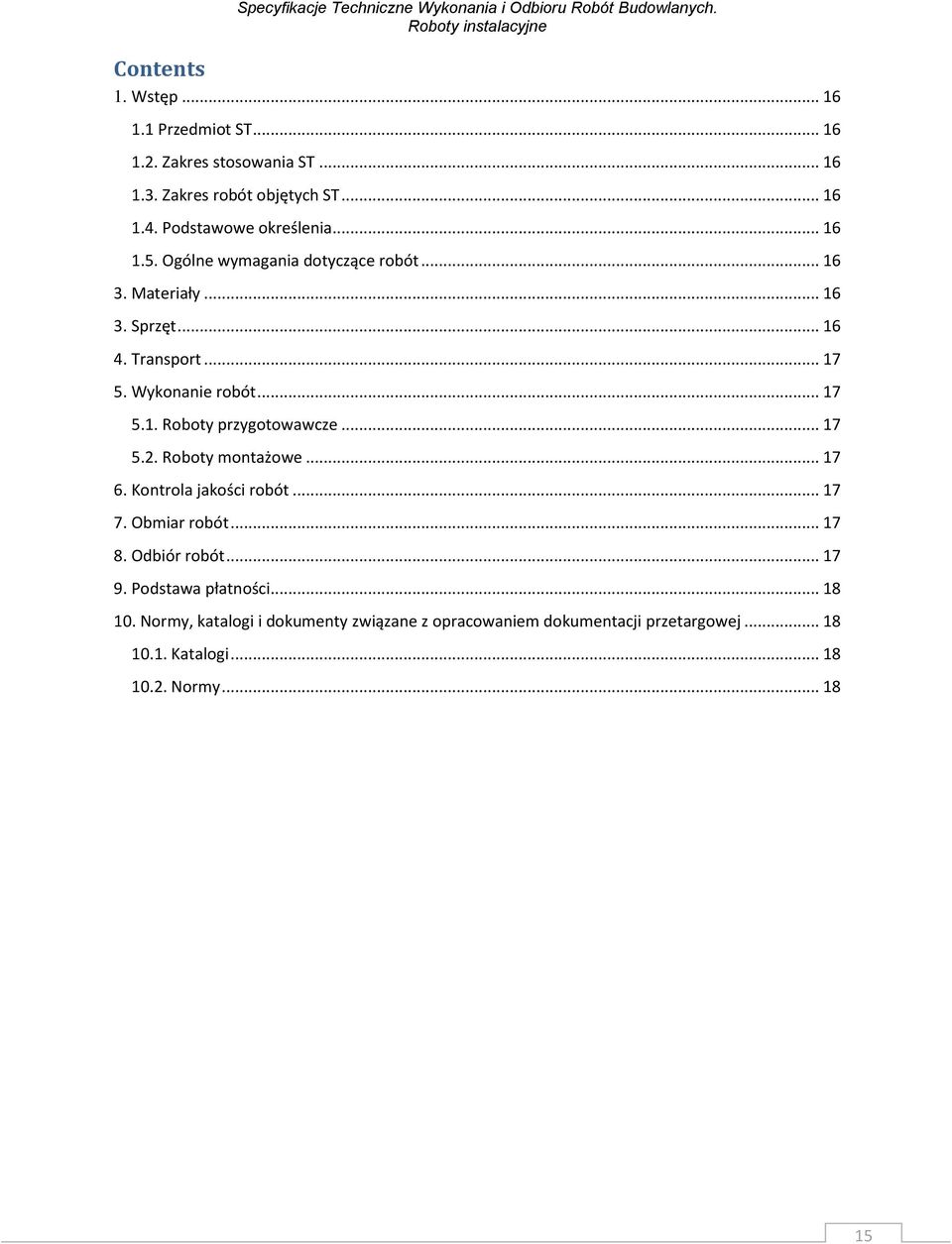 .. 17 5.2. Roboty montażowe... 17 6. Kontrola jakości robót... 17 7. Obmiar robót... 17 8. Odbiór robót... 17 9. Podstawa płatności... 18 10.