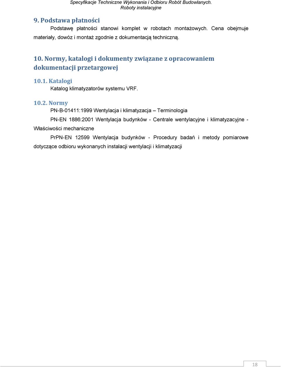 Normy, katalogi i dokumenty związane z opracowaniem dokumentacji przetargowej 10.1. Katalogi Katalog klimatyzatorów systemu VRF. 10.2.