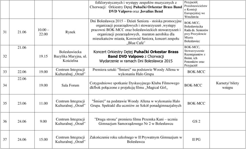 promocyjne organizacji pozarządowych i stowarzyszeń,występy pracowni oraz bolesławieckich stowarzyszeń i organizacji pozarządowych, maraton aerobiku dla mieszkańców miasta, Korowód Seniora, koncert