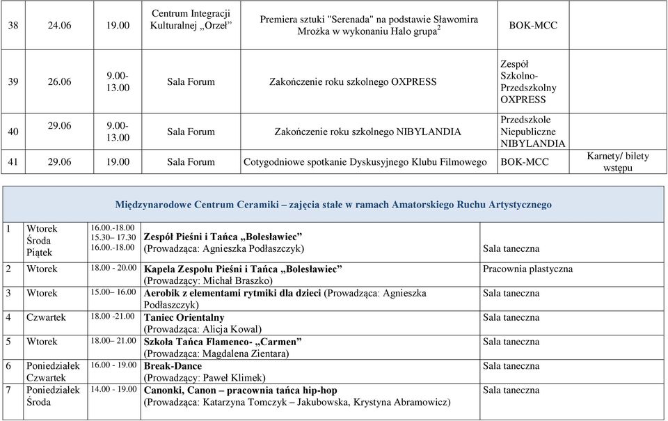 06 19.00 Sala Forum Cotygodniowe spotkanie Dyskusyjnego Klubu Filmowego Międzynarodowe Centrum Ceramiki zajęcia stałe w ramach Amatorskiego Ruchu Artystycznego 1 Wtorek 16.00.-18.