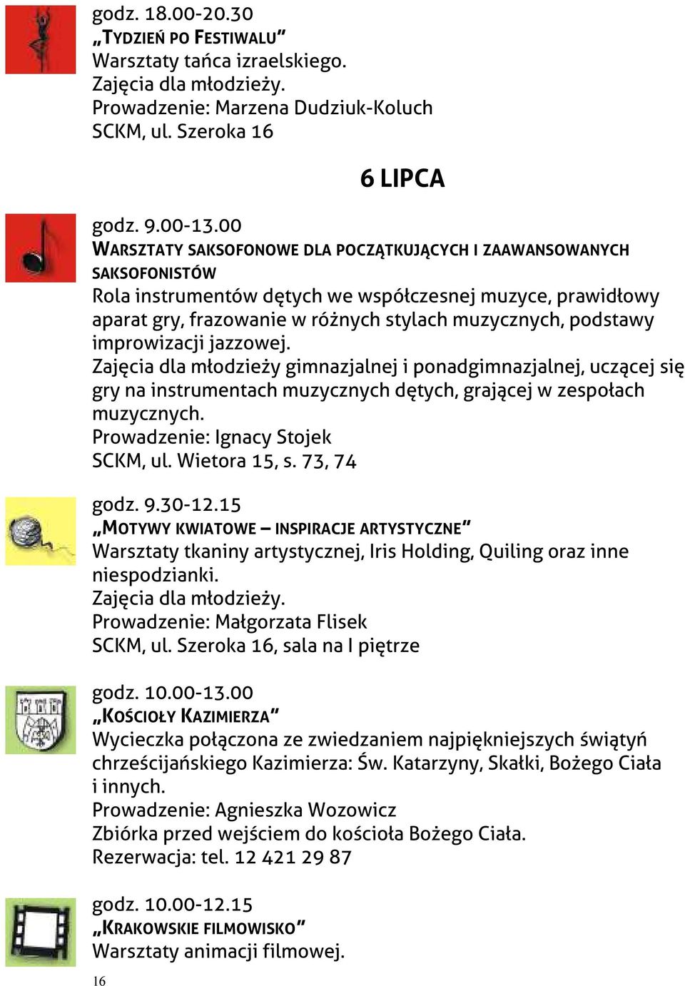 podstawy improwizacji jazzowej. Zajęcia dla młodzieży gimnazjalnej i ponadgimnazjalnej, uczącej się gry na instrumentach muzycznych dętych, grającej w zespołach muzycznych.