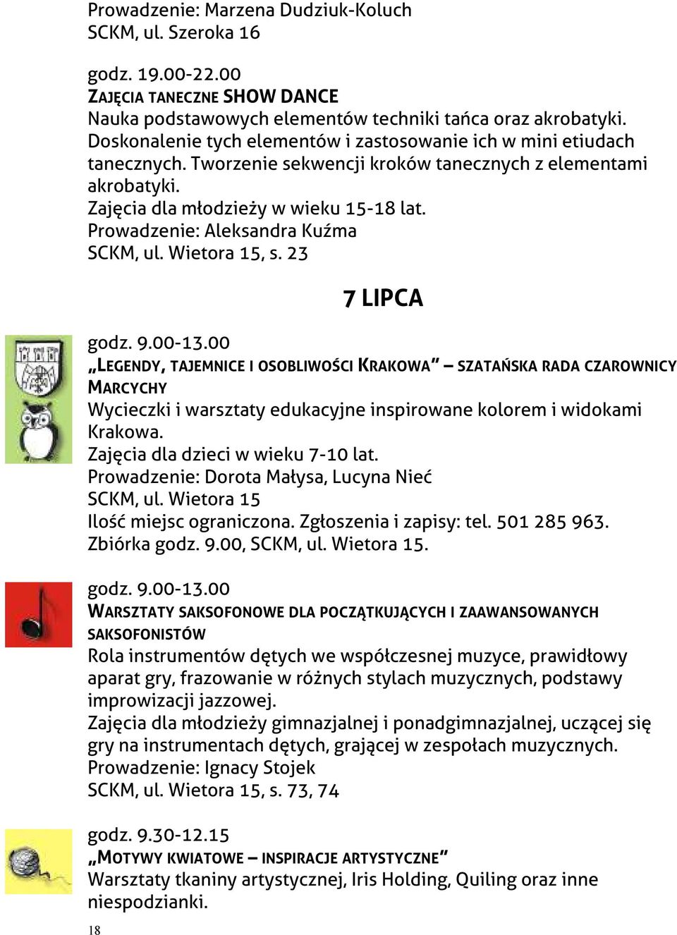 Prowadzenie: Aleksandra Kuźma SCKM, ul. Wietora 15, s. 23 18 7 LIPCA godz. 9.00-13.