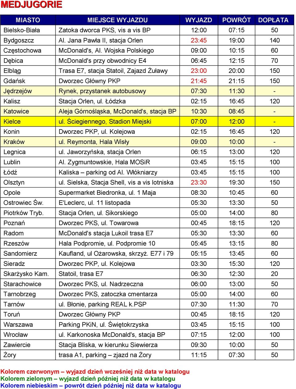 Rynek, przystanek autobusowy 07:30 11:30 - Kalisz Stacja Orlen, ul. Łódzka 02:15 16:45 120 Katowice Aleja Górnośląska, McDonald's, stacja BP 10:30 08:45 - Kielce ul.