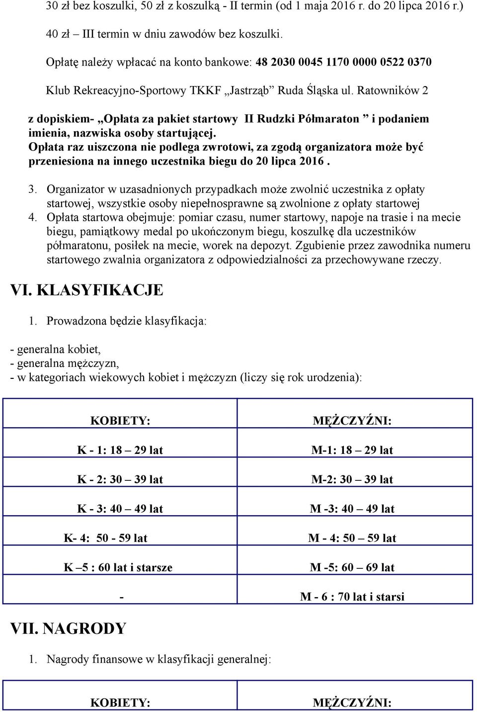 Ratowników 2 z dopiskiem- Opłata za pakiet startowy II Rudzki Półmaraton i podaniem imienia, nazwiska osoby startującej.