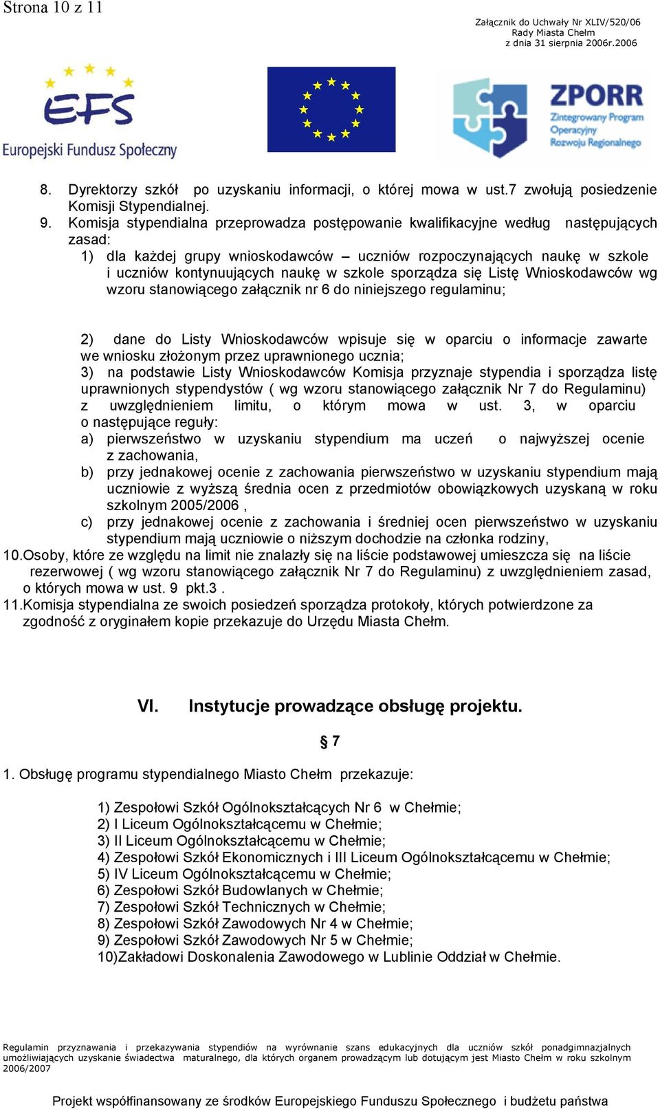 szkole sporządza się Listę Wnioskodawców wg wzoru stanowiącego załącznik nr 6 do niniejszego regulaminu; 2) dane do Listy Wnioskodawców wpisuje się w oparciu o informacje zawarte we wniosku złożonym