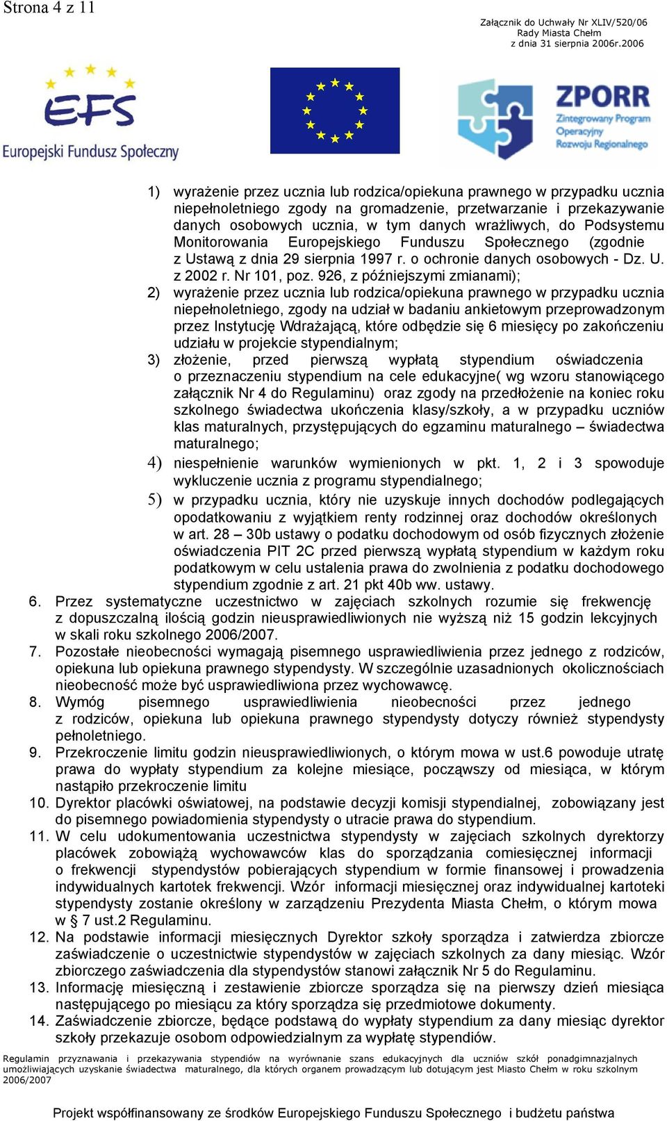 926, z późniejszymi zmianami); 2) wyrażenie przez ucznia lub rodzica/opiekuna prawnego w przypadku ucznia niepełnoletniego, zgody na udział w badaniu ankietowym przeprowadzonym przez Instytucję