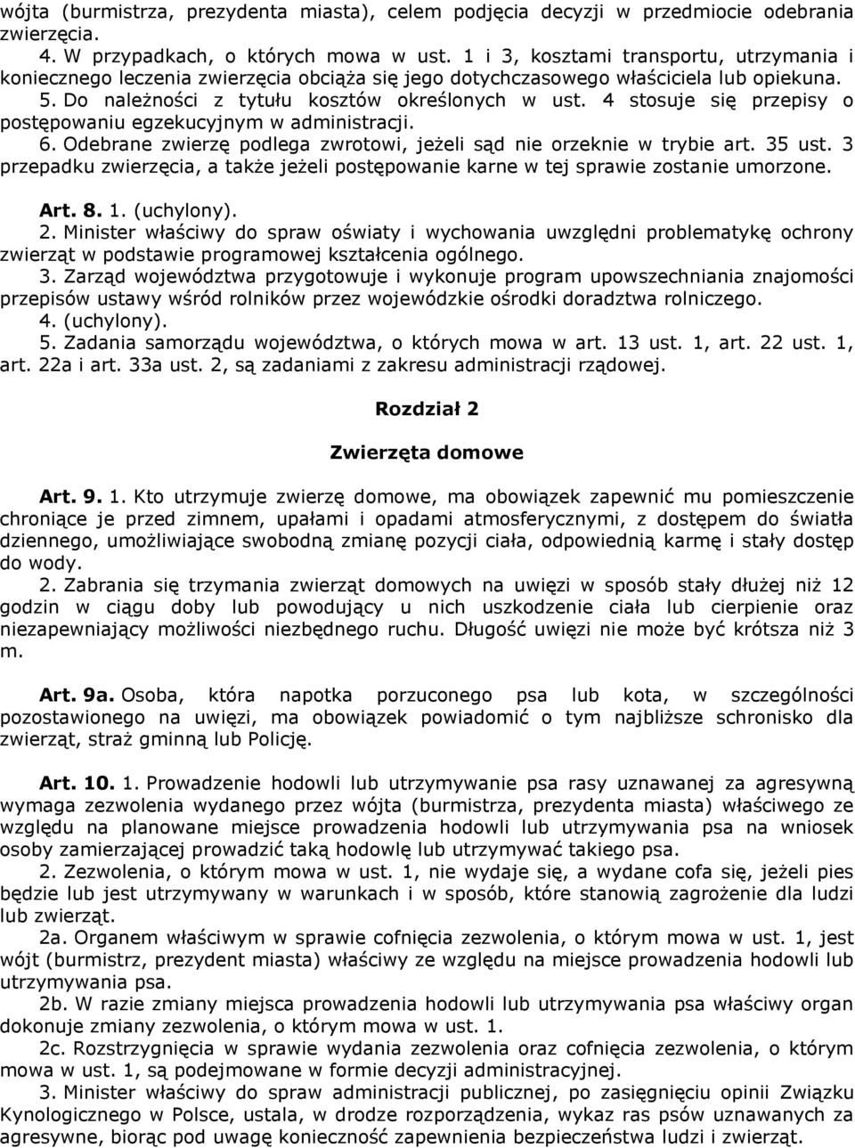 4 stosuje się przepisy o postępowaniu egzekucyjnym w administracji. 6. Odebrane zwierzę podlega zwrotowi, jeżeli sąd nie orzeknie w trybie art. 35 ust.