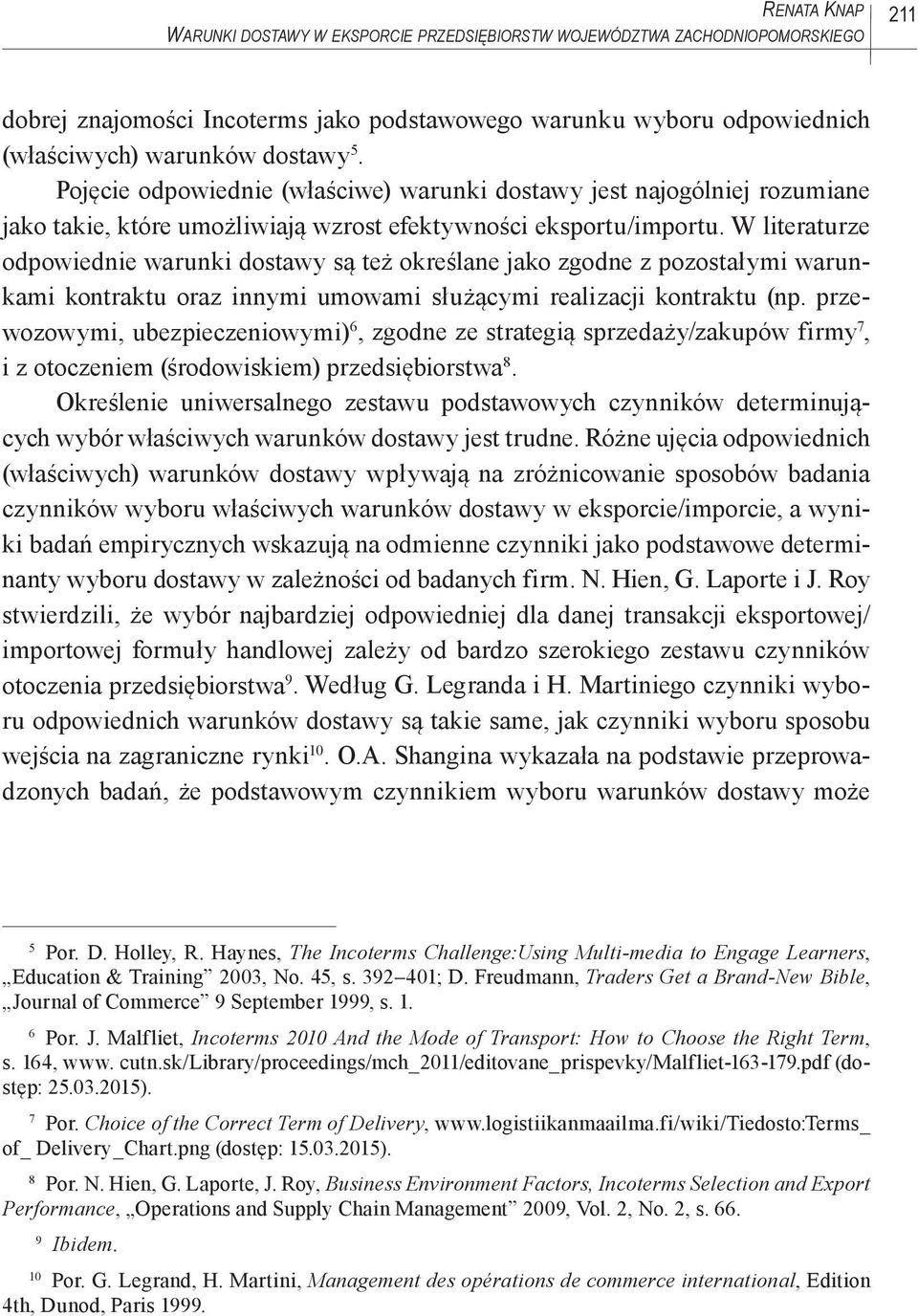 W literaturze odpowiednie warunki dostawy są też określane jako zgodne z pozostałymi warunkami kontraktu oraz innymi umowami służącymi realizacji kontraktu (np.