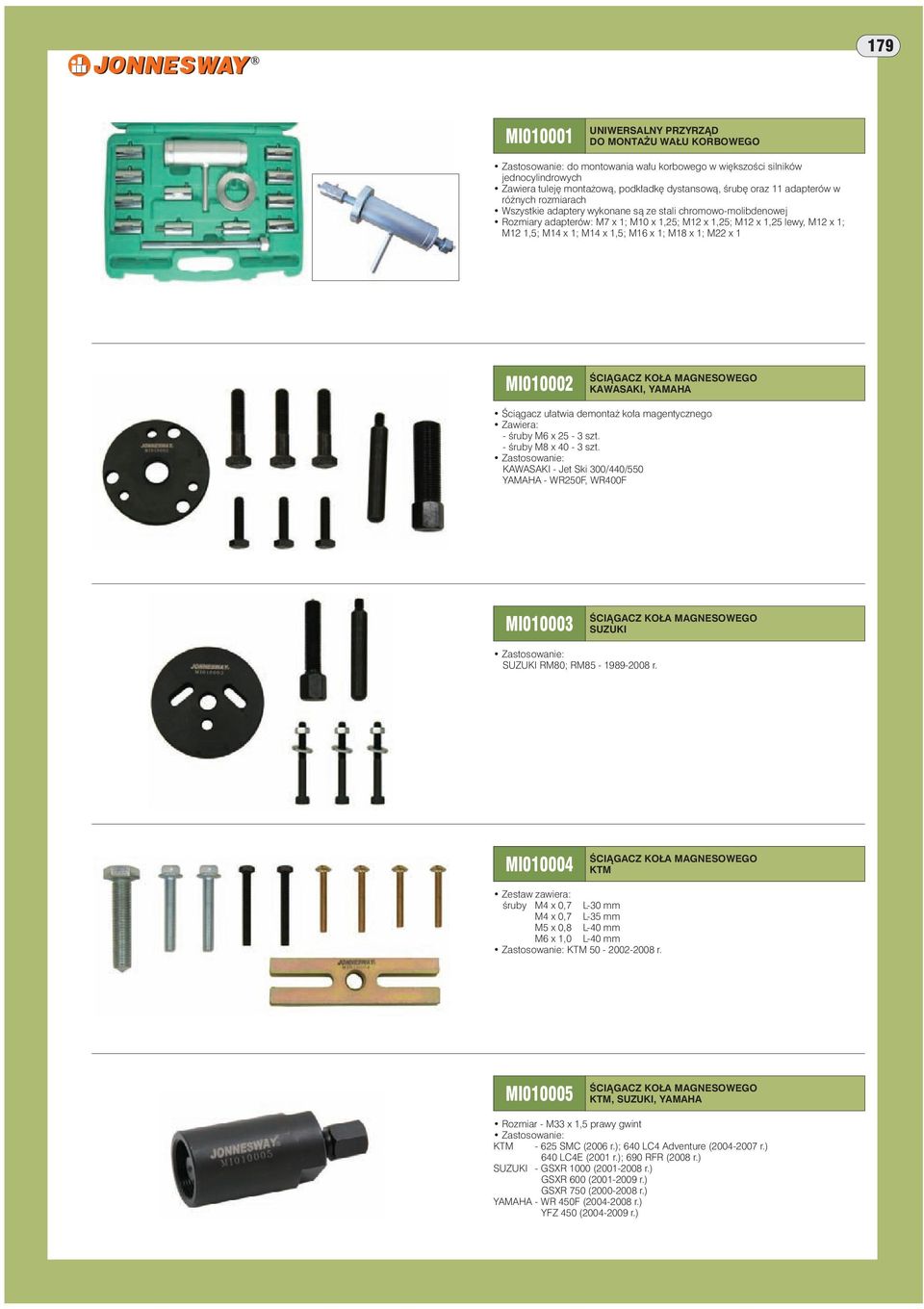 M16 x 1; M18 x 1; M22 x 1 MI010002 ŚCIĄGACZ KOŁA MAGNESOWEGO KAWASAKI, YAMAHA Ściągacz ułatwia demontaż koła magentycznego Zawiera: - śruby M6 x 25-3 szt. - śruby M8 x 40-3 szt.