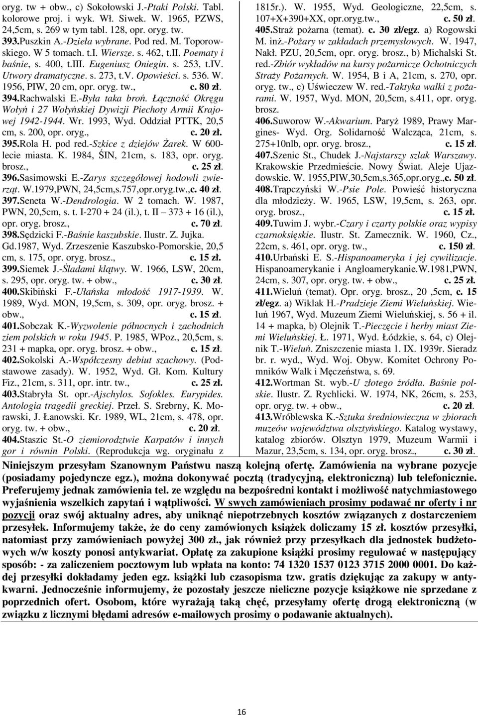 oryg. c. 80 zł. 394.Rachwalski E.-Była taka bro. Łczno Okrgu Woły i 27 Wołyskiej Dywizji Piechoty Armii Krajowej 1942-1944. Wr. 1993, Wyd. Oddział PTTK, 20,5 cm, s. 200, opr. oryg., 395.Rola H.