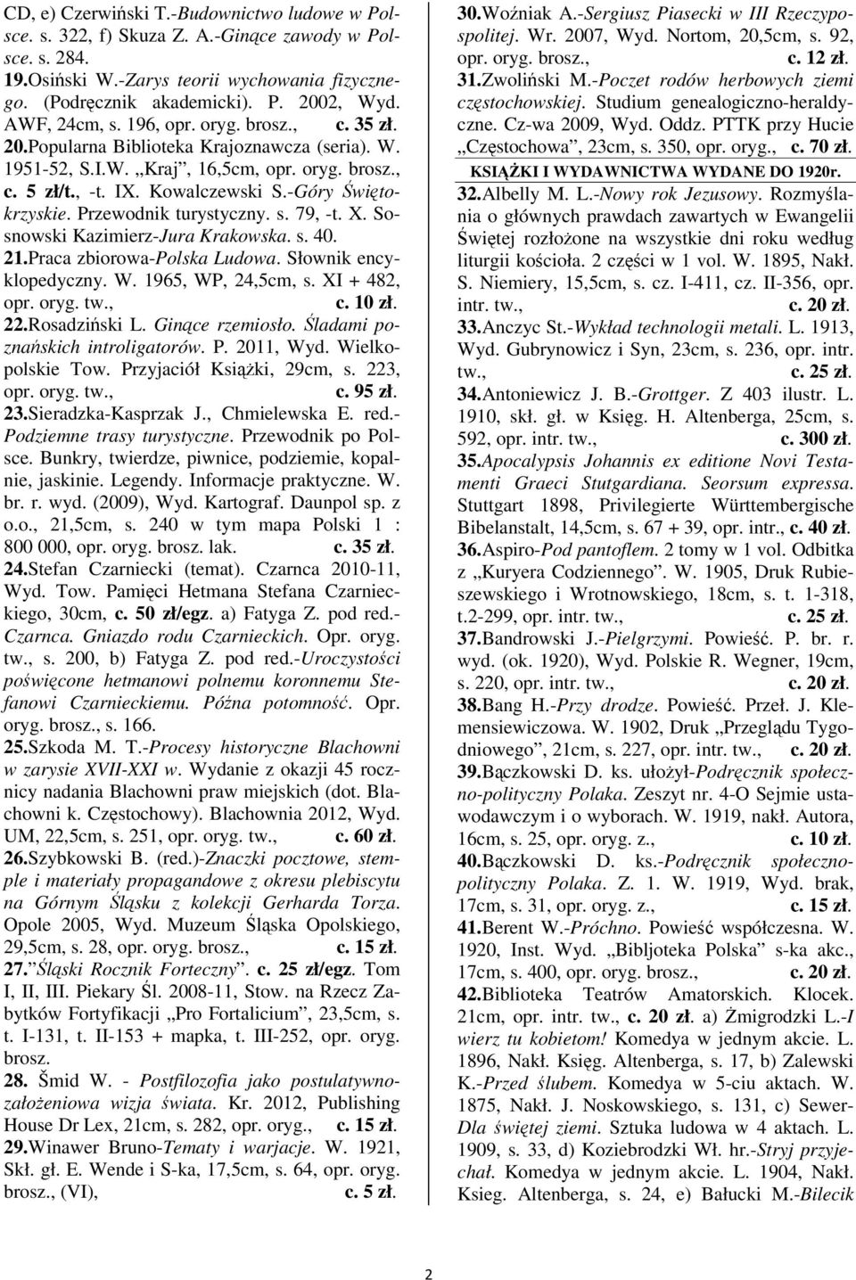 Sosnowski Kazimierz-Jura Krakowska. s. 40. 21.Praca zbiorowa-polska Ludowa. Słownik encyklopedyczny. W. 1965, WP, 24,5cm, s. XI + 482, opr. oryg. 22.Rosadziski L. Gince rzemiosło.