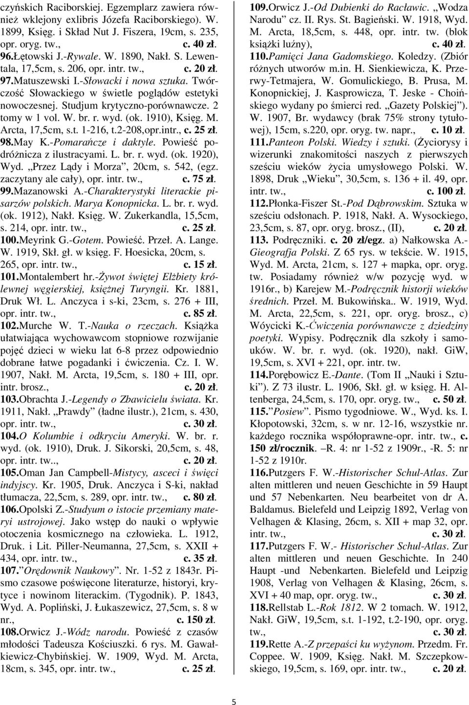 (ok. 1910), Ksig. M. Arcta, 17,5cm, s.t. 1-216, t.2-208,opr.intr., 98.May K.-Pomaracze i daktyle. Powie podrónicza z ilustracyami. L. br. r. wyd. (ok. 1920), Wyd. Przez Ldy i Morza, 20cm, s.