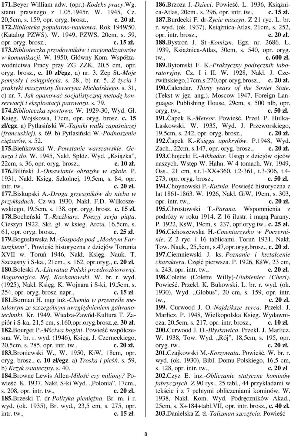 28., b) nr. 5. Z ycia i praktyki maszynisty Seweryna Michalskiego. s. 31, c) nr. 7. Jak opanowa socjalistyczn metod konserwacji i eksploatacji parowozu. s. 79. 174.Biblioteczka sportowa. W.