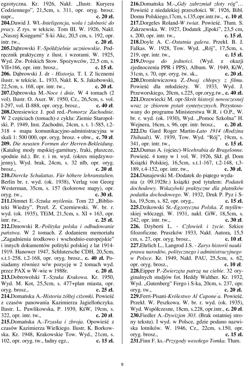 T. I. Z licznemi ilustr. w tekcie. L. 1933, Nakł. K. S. Jakubowski, 22,5cm, s. 168, opr. 207.Dbrowska M.-Noce i dnie. W 4 tomach (2 vol). Ilustr. O. Axer. W. 1950, Cz., 26,5cm, s. vol. I-297, vol.