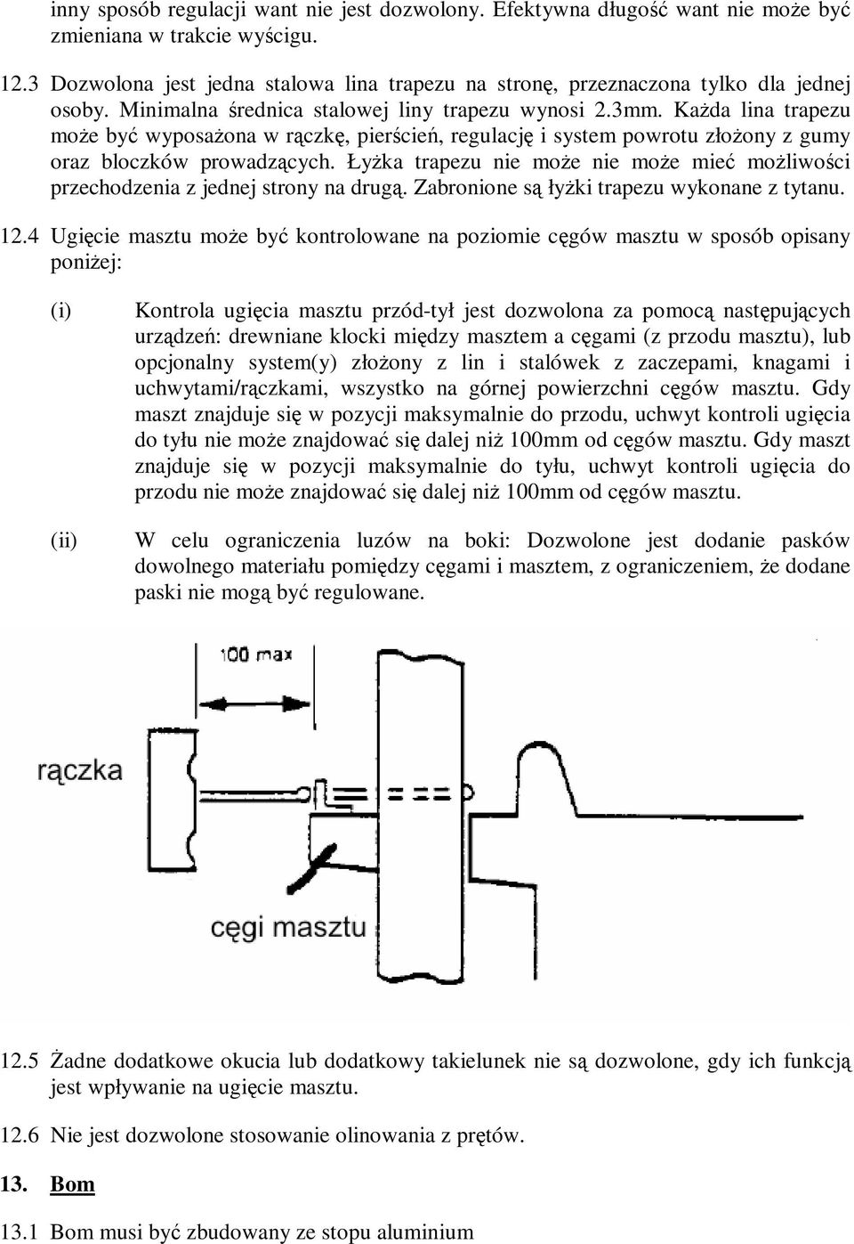 KaŜda lina trapezu moŝe być wyposaŝona w rączkę, pierścień, regulację i system powrotu złoŝony z gumy oraz bloczków prowadzących.