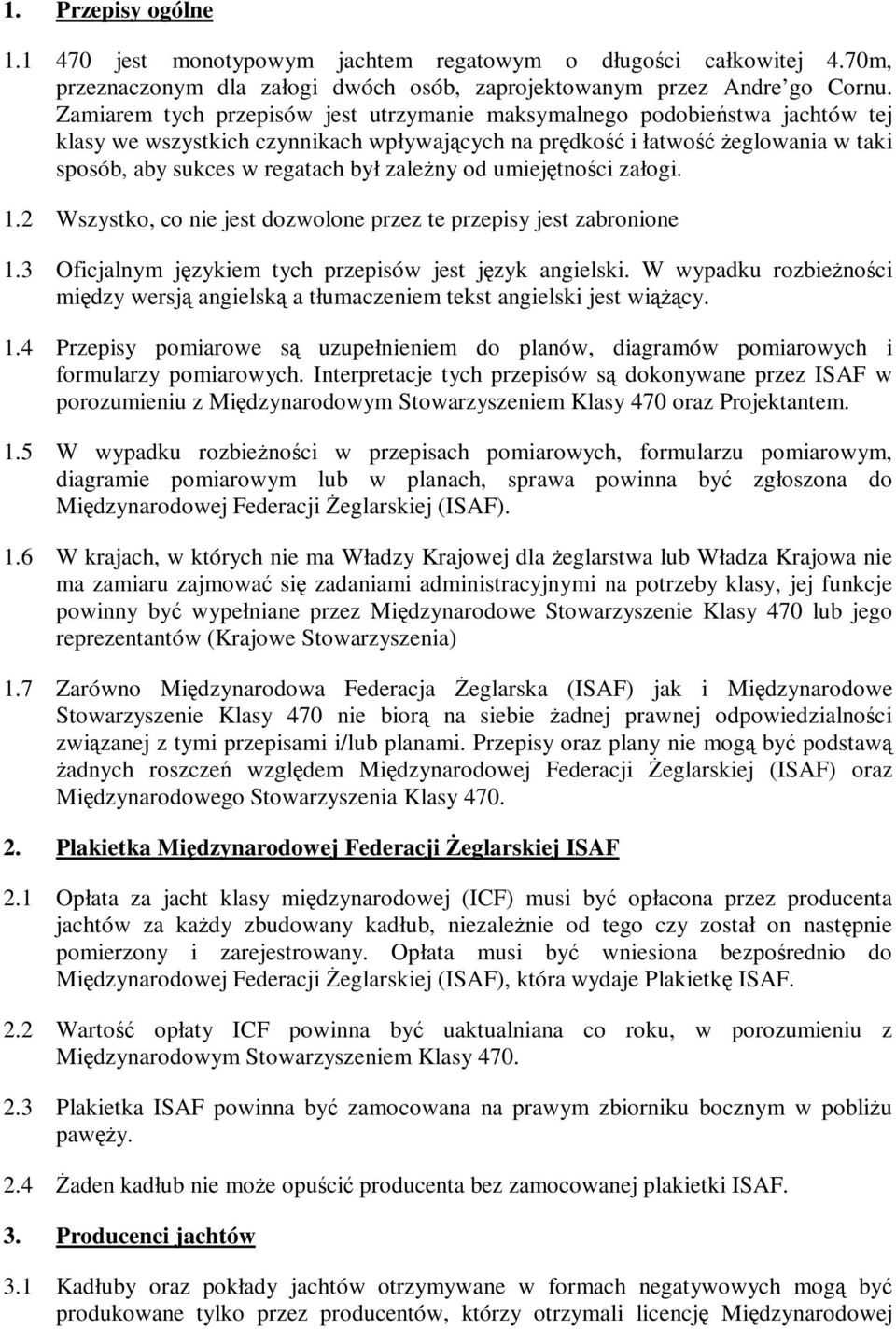 zaleŝny od umiejętności załogi. 1.2 Wszystko, co nie jest dozwolone przez te przepisy jest zabronione 1.3 Oficjalnym językiem tych przepisów jest język angielski.