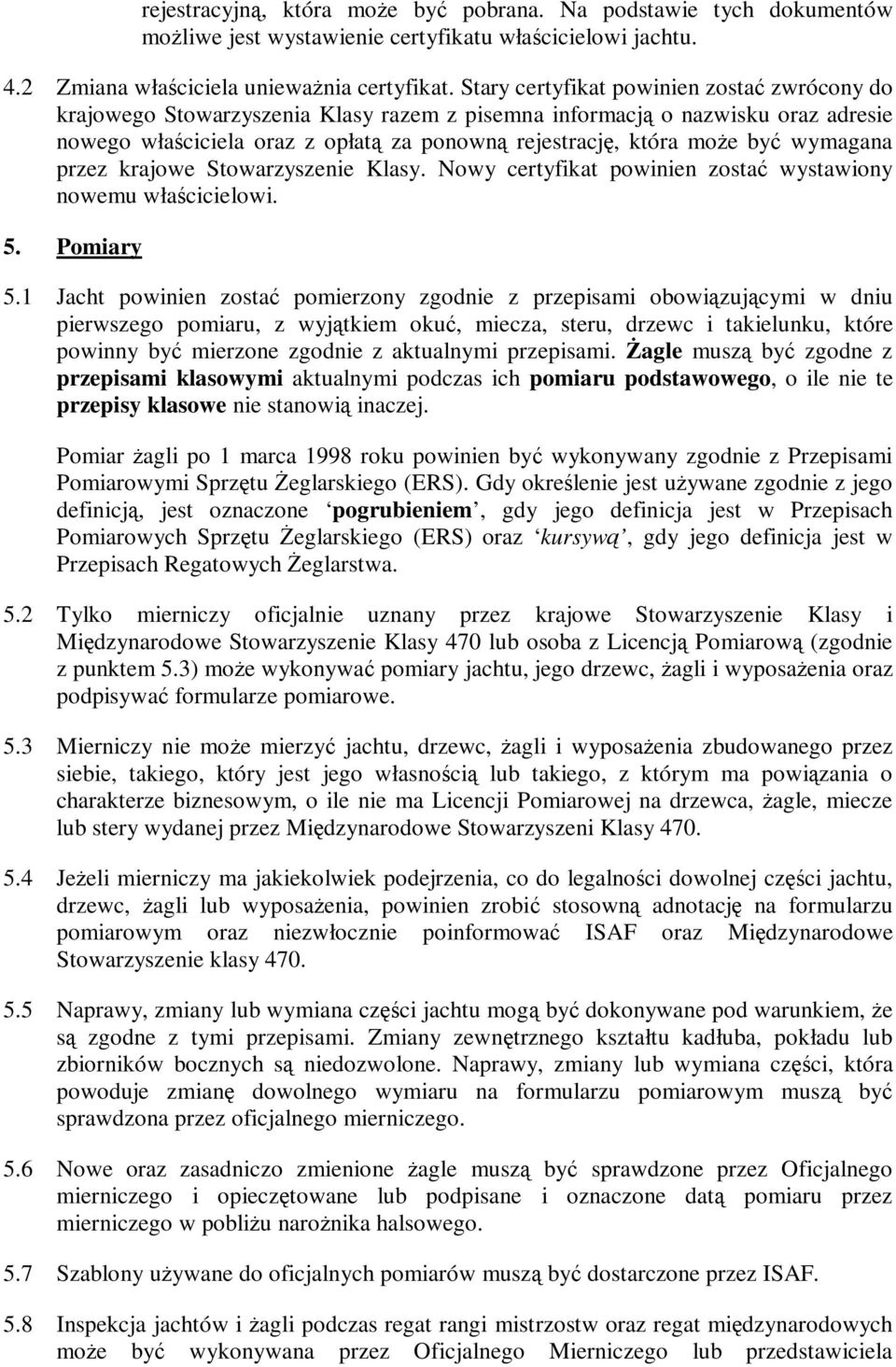 wymagana przez krajowe Stowarzyszenie Klasy. Nowy certyfikat powinien zostać wystawiony nowemu właścicielowi. 5. Pomiary 5.