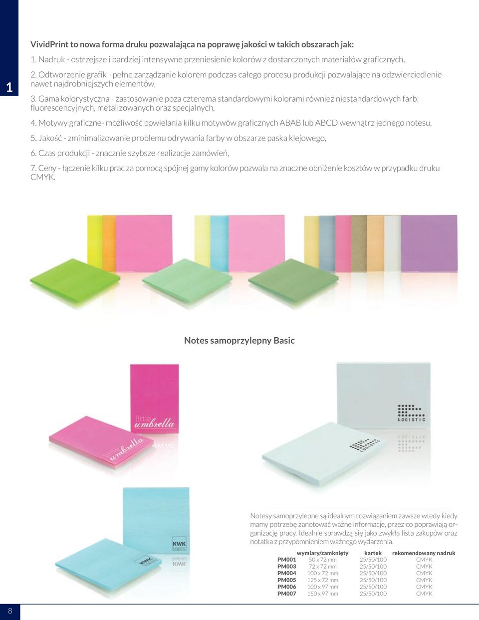 Gama kolorystyczna - zastosowanie poza czterema standardowymi kolorami również niestandardowych farb: fluorescencyjnych, metalizowanych oraz specjalnych, 4.