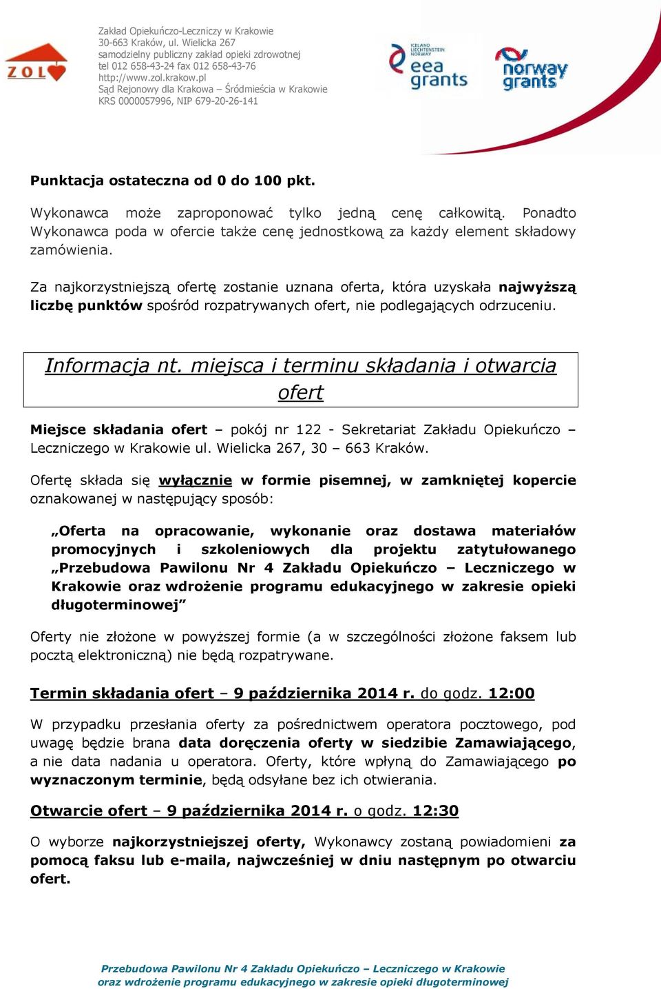 miejsca i terminu składania i otwarcia ofert Miejsce składania ofert pokój nr 122 - Sekretariat Zakładu Opiekuńczo Leczniczego w Krakowie ul. Wielicka 267, 30 663 Kraków.