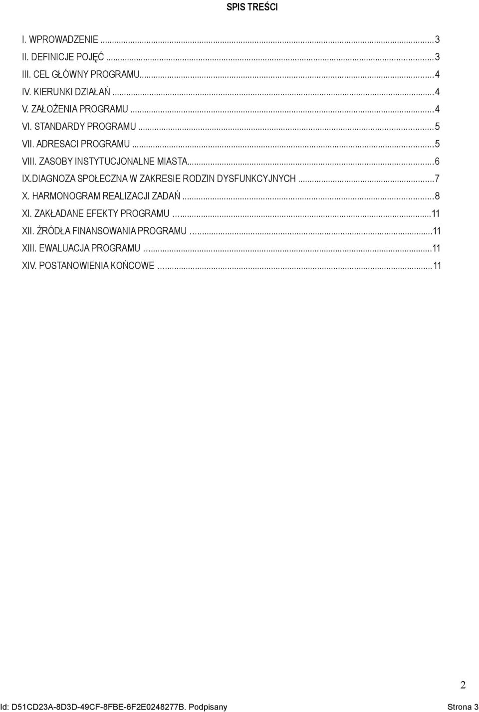 DIAGNOZA SPOŁECZNA W ZAKRESIE RODZIN DYSFUNKCYJNYCH...7 X. HARMONOGRAM REALIZACJI ZADAŃ...8 XI. ZAKŁADANE EFEKTY PROGRAMU...11 XII.