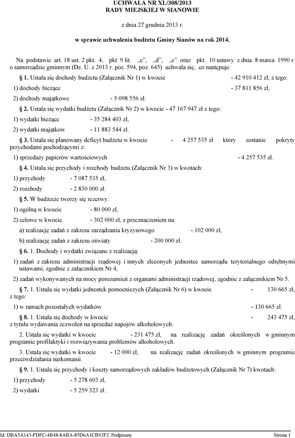 Ustala się dochody budżetu (Załącnik Nr 1) w kwocie - 42 910 412 ł, 1) dochody bieżące - 37 811 856 ł, 2)