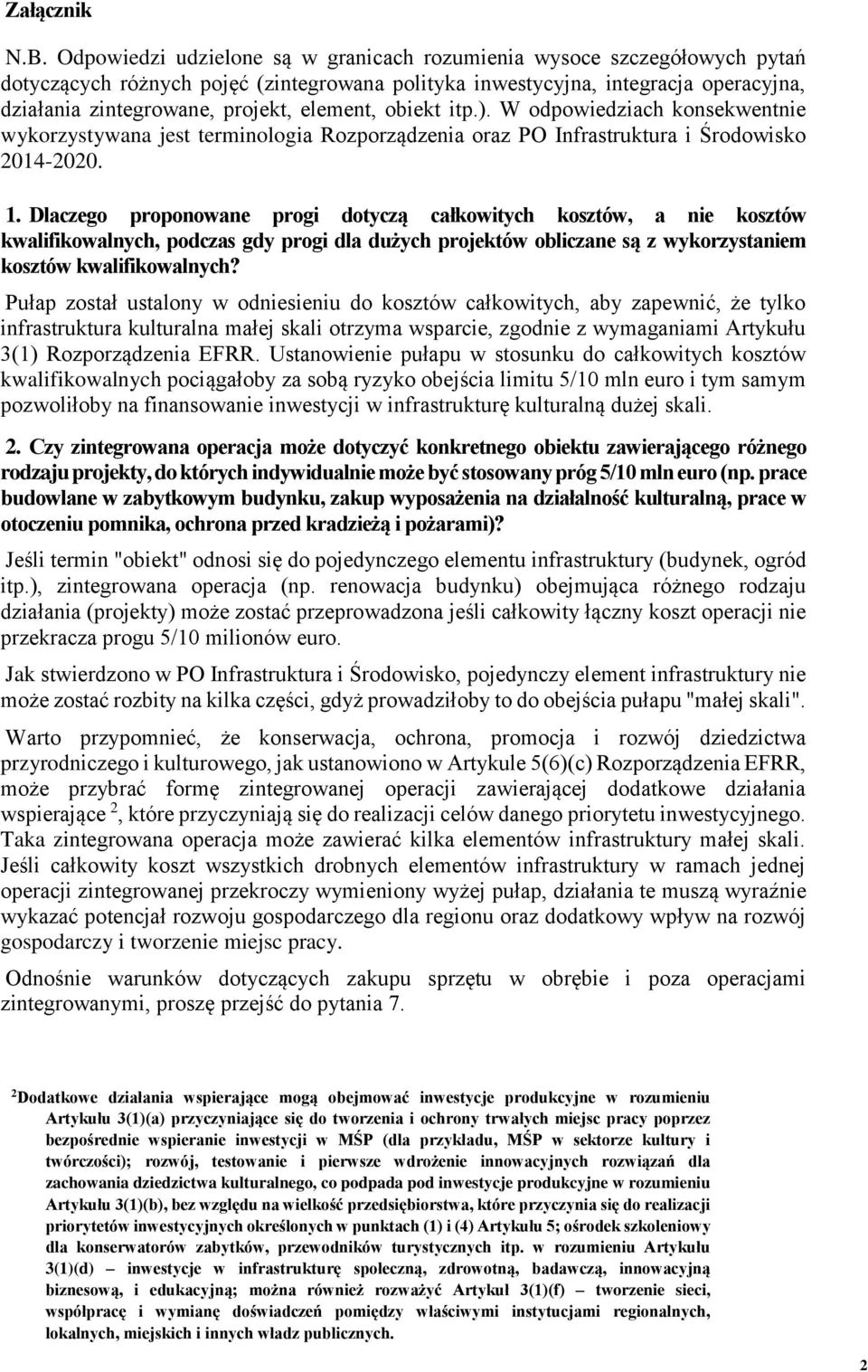 element, obiekt itp.). W odpowiedziach konsekwentnie wykorzystywana jest terminologia Rozporządzenia oraz PO Infrastruktura i Środowisko 2014-2020. 1.