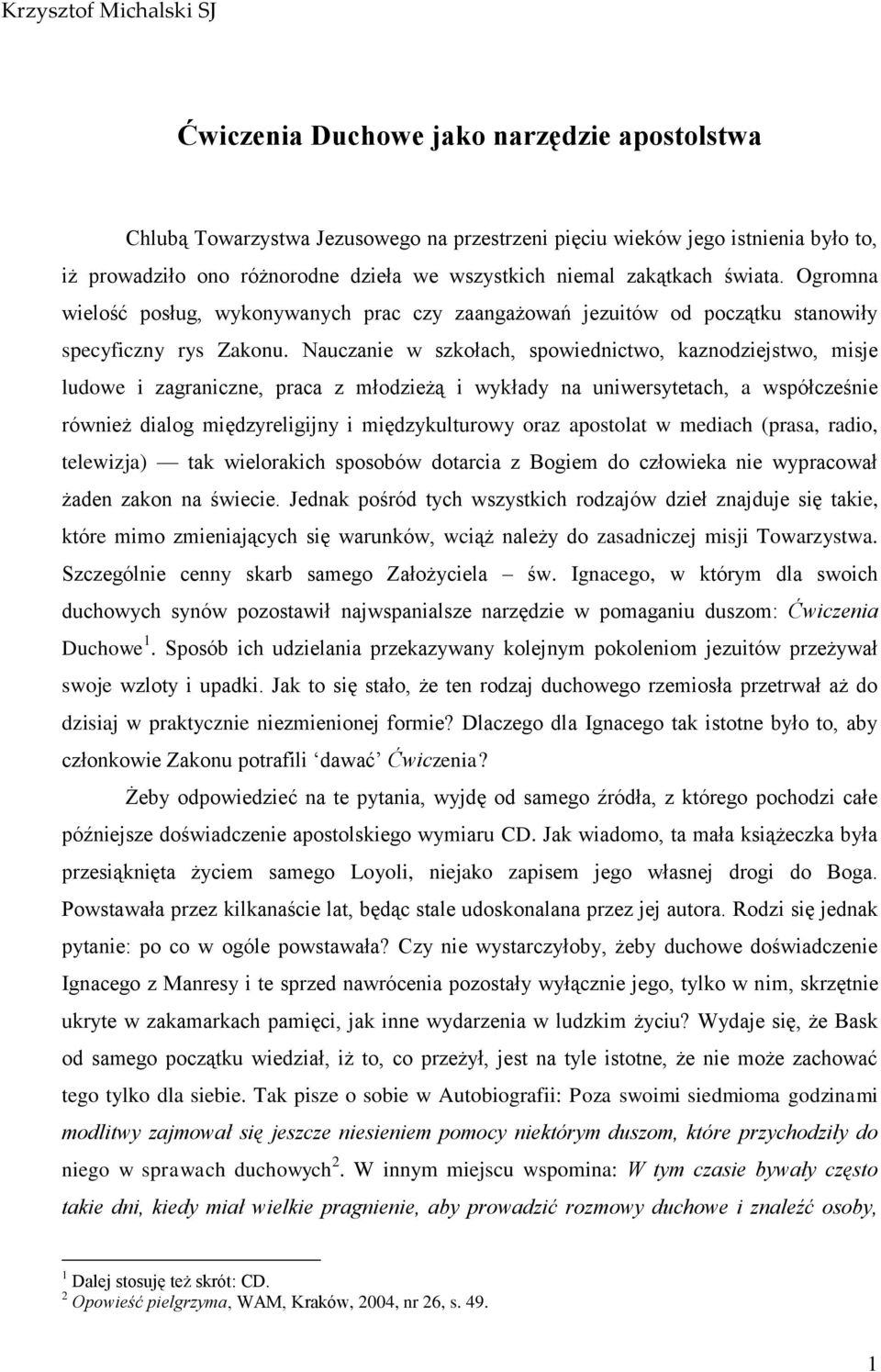 Nauczanie w szkołach, spowiednictwo, kaznodziejstwo, misje ludowe i zagraniczne, praca z młodzieżą i wykłady na uniwersytetach, a współcześnie również dialog międzyreligijny i międzykulturowy oraz