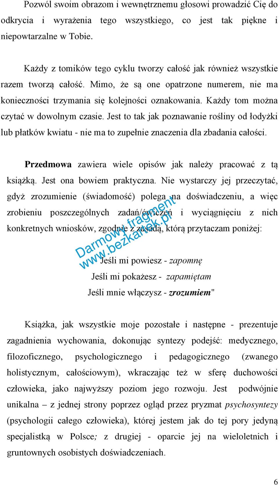 Każdy tom można czytać w dowolnym czasie. Jest to tak jak poznawanie rośliny od łodyżki lub płatków kwiatu - nie ma to zupełnie znaczenia dla zbadania całości.