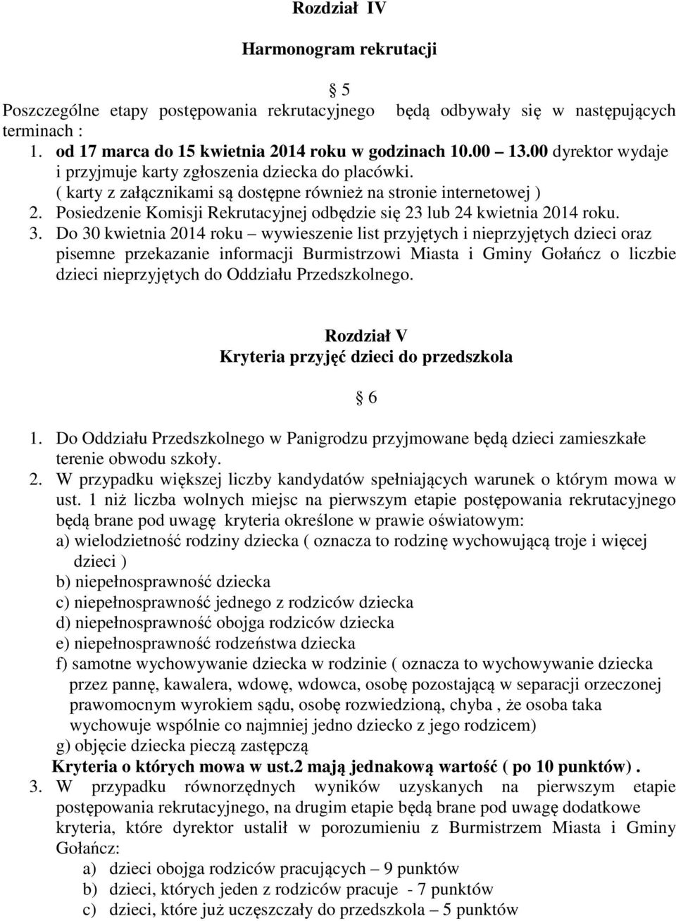 Posiedzenie Komisji Rekrutacyjnej odbędzie się 23 lub 24 kwietnia 2014 roku. 3.