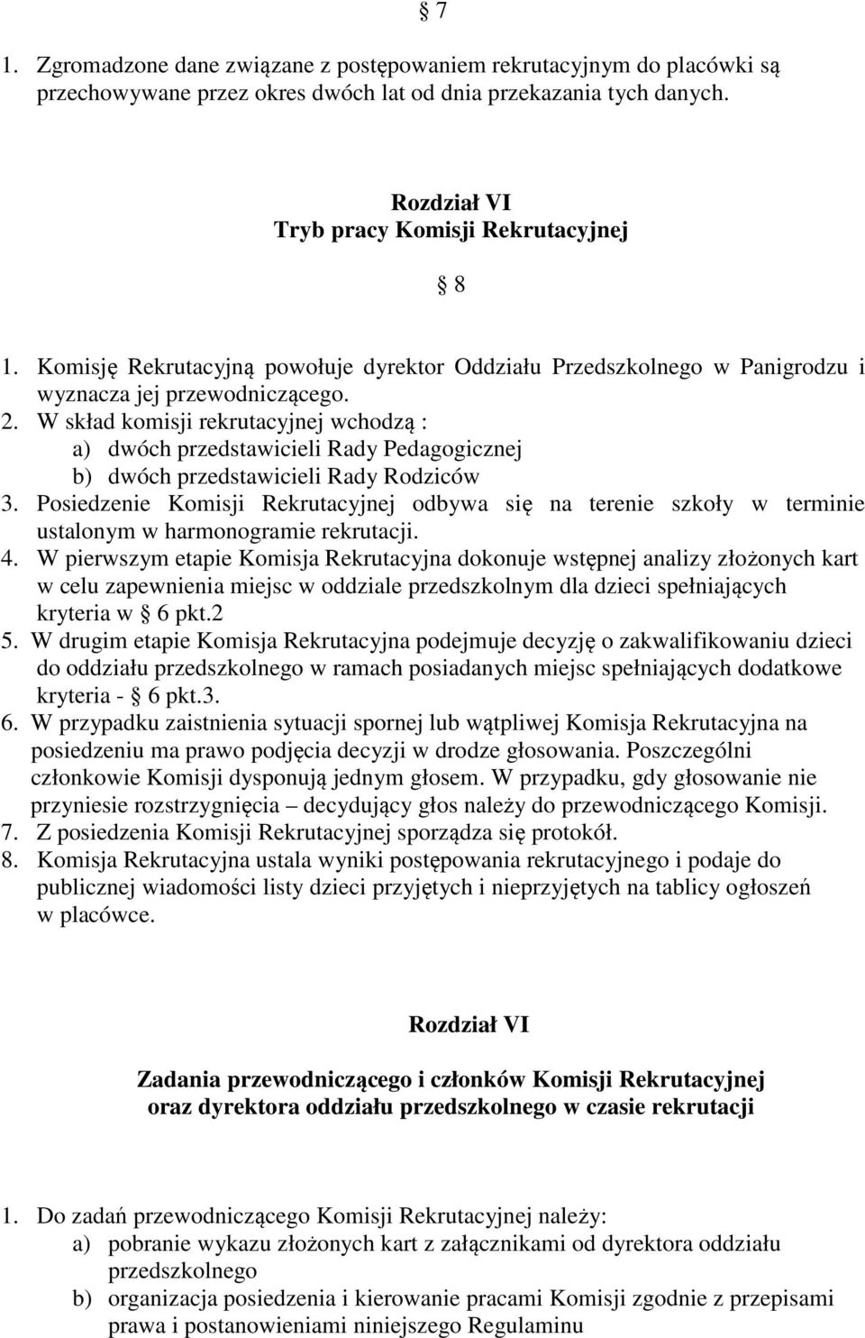 W skład komisji rekrutacyjnej wchodzą : a) dwóch przedstawicieli Rady Pedagogicznej b) dwóch przedstawicieli Rady Rodziców 3.