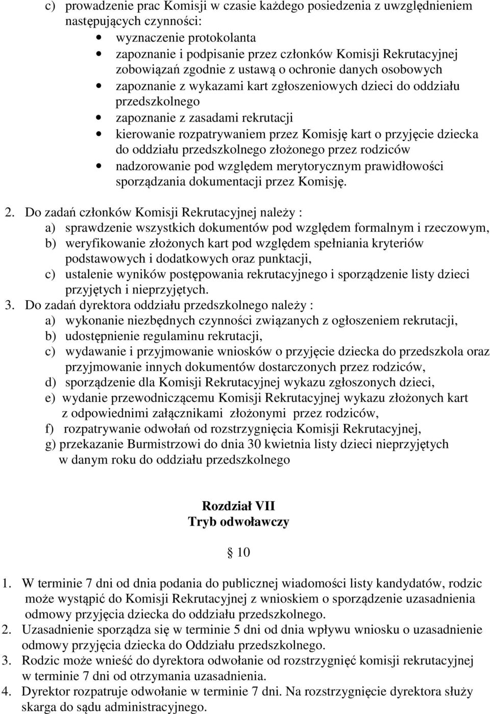 o przyjęcie dziecka do oddziału przedszkolnego złożonego przez rodziców nadzorowanie pod względem merytorycznym prawidłowości sporządzania dokumentacji przez Komisję. 2.