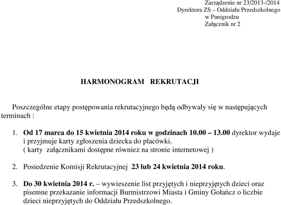 ( karty załącznikami dostępne również na stronie internetowej ) 2. Posiedzenie Komisji Rekrutacyjnej 23 lub 24 kwietnia 2014 roku. 3. Do 30 kwietnia 2014 r.