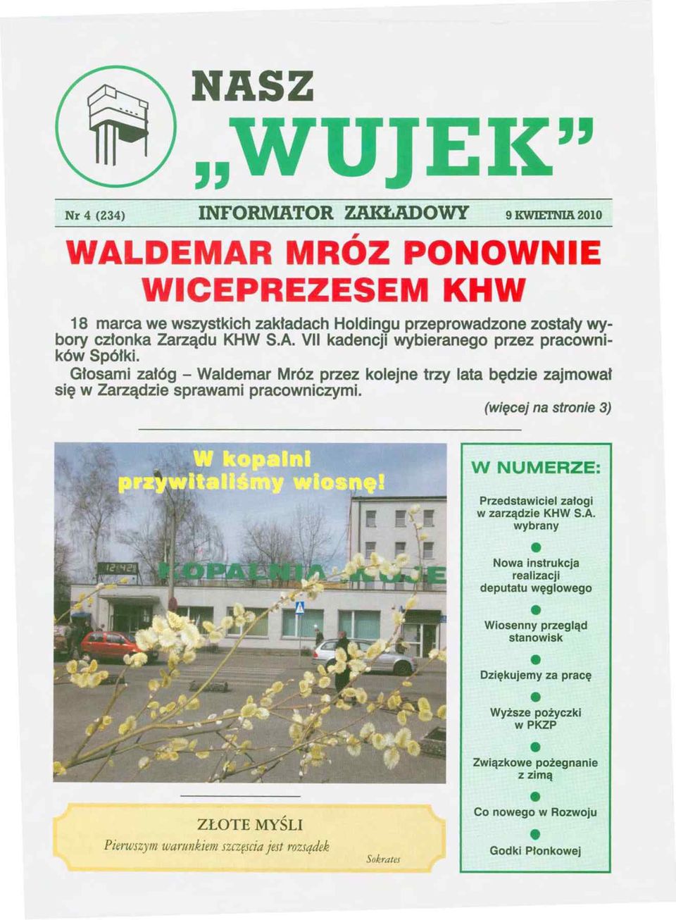 Głosami załóg - Waldemar Mróz przez kolejne trzy lata będzie zajmował się w Zarządzie sprawami pracowniczymi. (więcej na stronie 3) W kopalni italiśm y wiosnę!