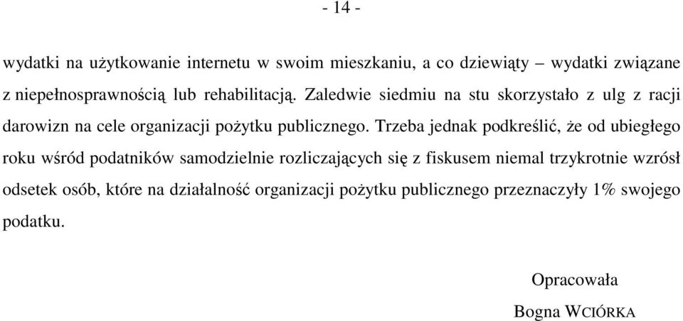 Trzeba jednak podkreślić, że od ubiegłego roku wśród podatników samodzielnie rozliczających się z fiskusem niemal