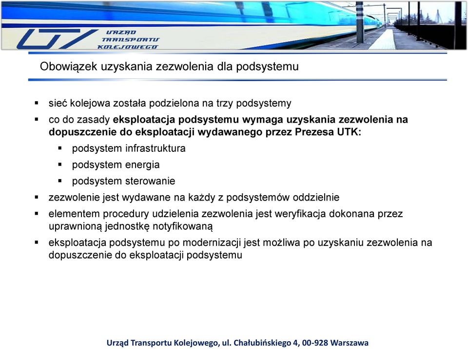 sterowanie zezwolenie jest wydawane na każdy z podsystemów oddzielnie elementem procedury udzielenia zezwolenia jest weryfikacja dokonana przez