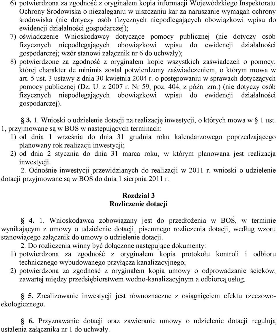 obowiązkowi wpisu do ewidencji działalności gospodarczej; wzór stanowi załącznik nr 6 do uchwały); 8) potwierdzone za zgodność z oryginałem kopie wszystkich zaświadczeń o pomocy, której charakter de