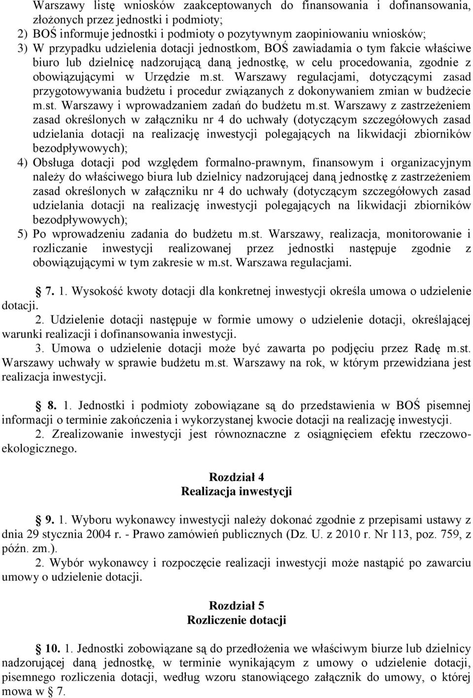 st. Warszawy i wprowadzaniem zadań do budżetu m.st. Warszawy z zastrzeżeniem zasad określonych w załączniku nr 4 do uchwały (dotyczącym szczegółowych zasad udzielania dotacji na realizację inwestycji