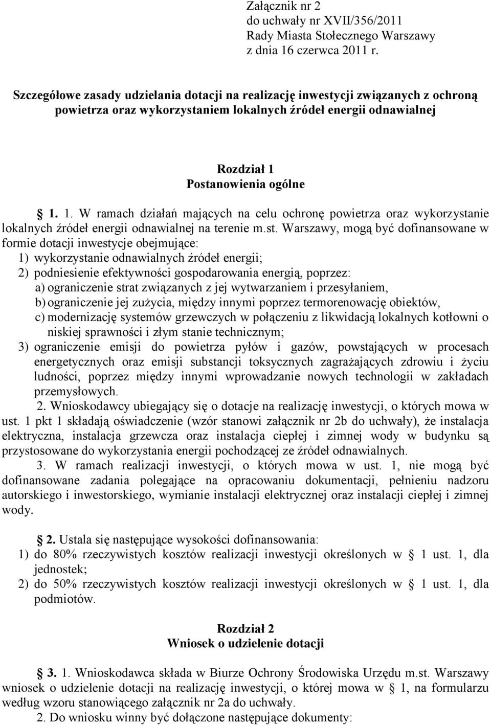 Postanowienia ogólne 1. 1. W ramach działań mających na celu ochronę powietrza oraz wykorzystanie lokalnych źródeł energii odnawialnej na terenie m.st. Warszawy, mogą być dofinansowane w formie