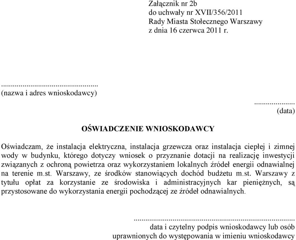 realizację inwestycji związanych z ochroną powietrza oraz wykorzystaniem lokalnych źródeł energii odnawialnej na terenie m.st. Warszawy, ze środków stanowiących dochód budżetu m.st. Warszawy z tytułu opłat za korzystanie ze środowiska i administracyjnych kar pieniężnych, są przystosowane do wykorzystania energii pochodzącej ze źródeł odnawialnych.