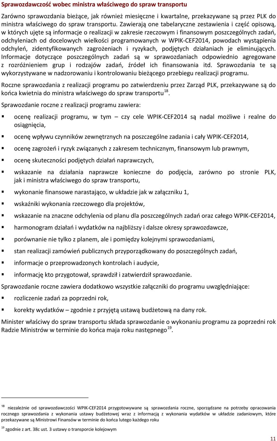 programowanych w WPIK-CEF2014, powodach wystąpienia odchyleń, zidentyfikowanych zagrożeniach i ryzykach, podjętych działaniach je eliminujących.