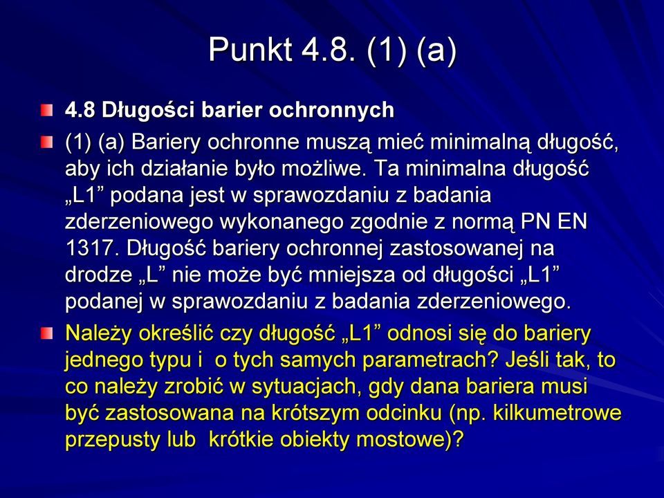 Długość bariery ochronnej zastosowanej na drodze L nie może być mniejsza od długości L1 podanej w sprawozdaniu z badania zderzeniowego.