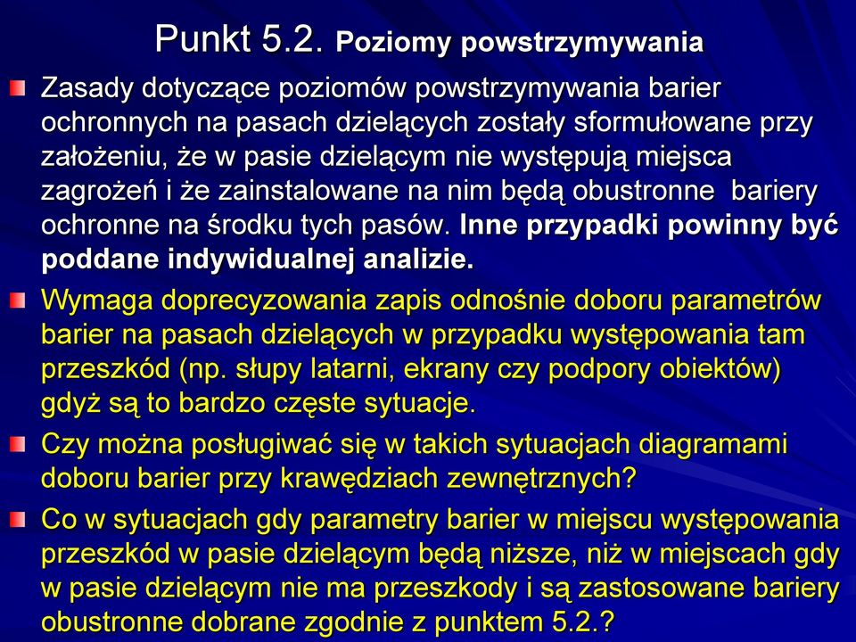 zainstalowane na nim będą obustronne bariery ochronne na środku tych pasów. Inne przypadki powinny być poddane indywidualnej analizie.