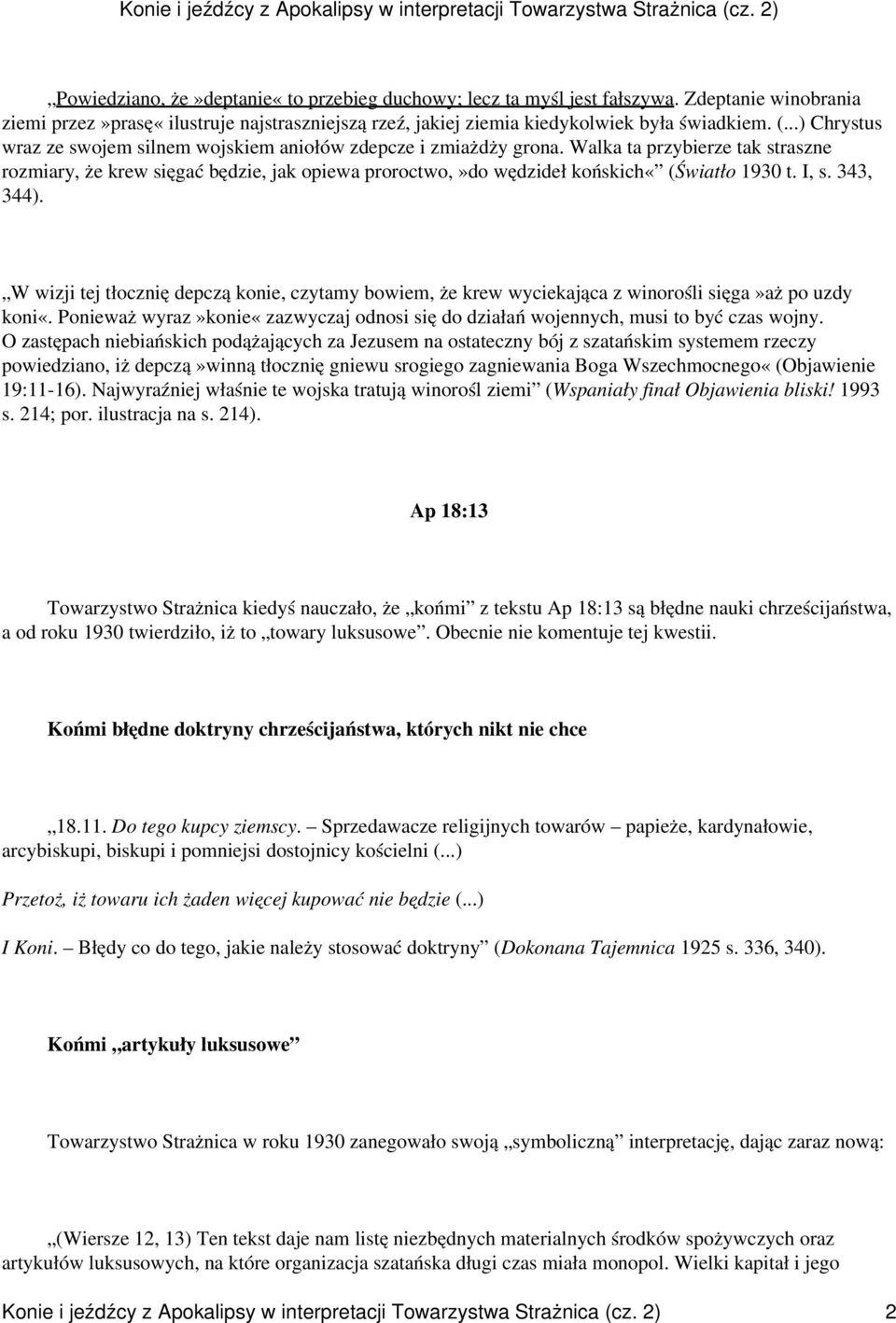 Walka ta przybierze tak straszne rozmiary, że krew sięgać będzie, jak opiewa proroctwo,»do wędzideł końskich«(światło 1930 t. I, s. 343, 344).