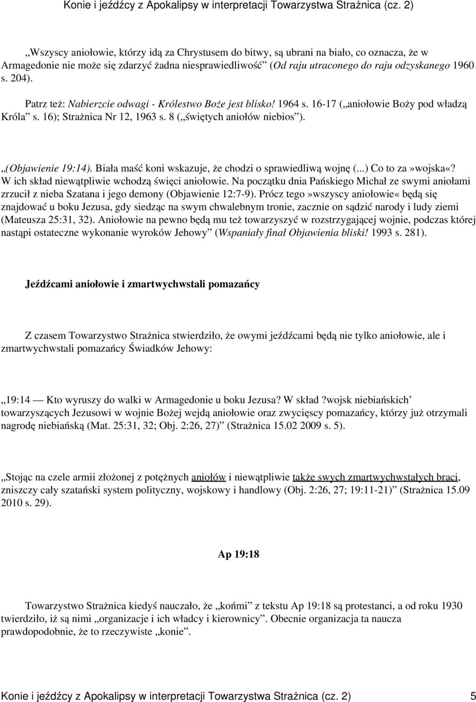 Biała maść koni wskazuje, że chodzi o sprawiedliwą wojnę (...) Co to za»wojska«? W ich skład niewątpliwie wchodzą święci aniołowie.