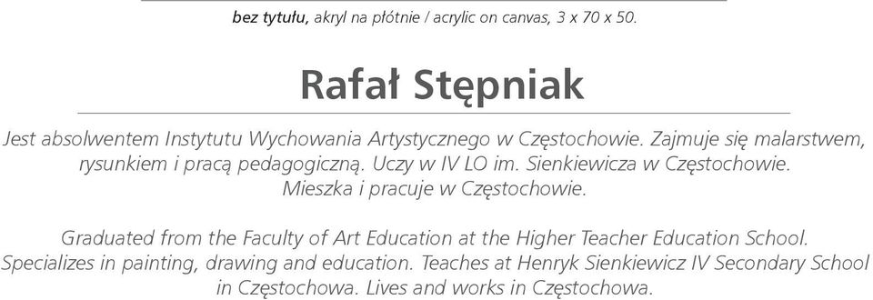 Zajmuje się malarstwem, rysunkiem i pracą pedagogiczną. Uczy w IV LO im. Sienkiewicza w Częstochowie.