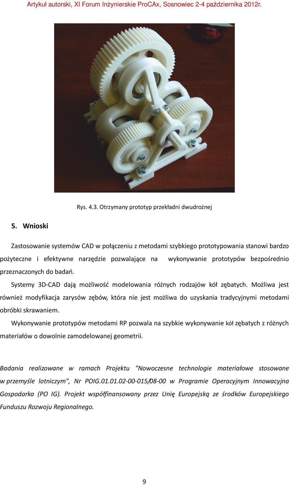 badań. Systemy 3D-CAD dają możliwość modelowania różnych rodzajów kół zębatych.