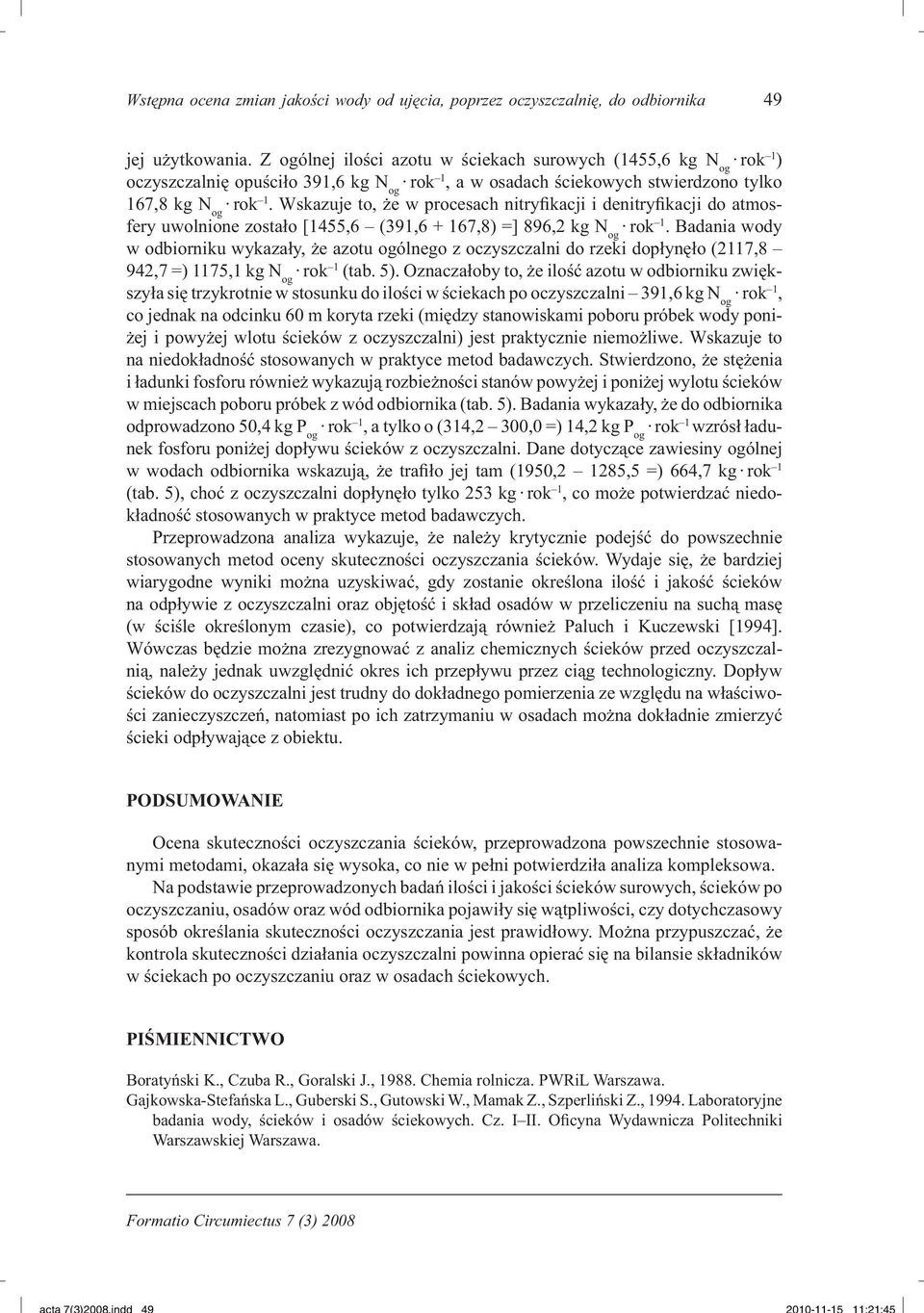 Wskazuje to, że w procesach nitryfikacji i denitryfikacji do atmosfery uwolnione zostało [1455,6 (391,6 + 167,8) =] 896,2 kg N og rok 1.