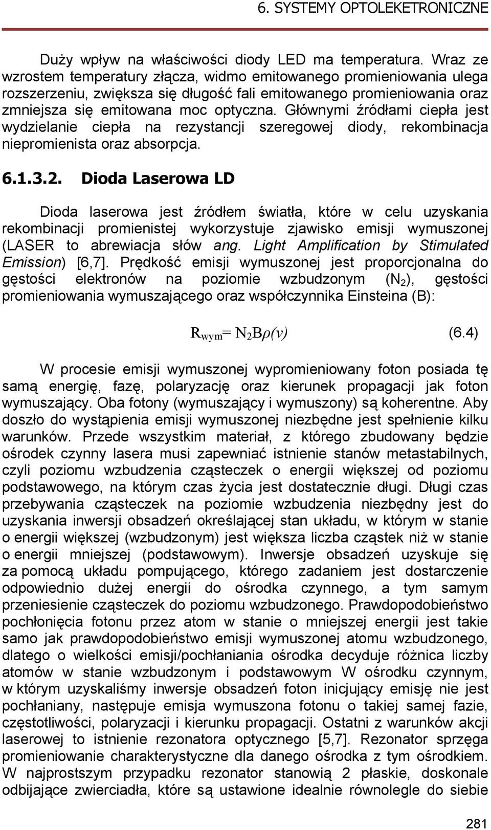 Głównymi źródłami ciepła jest wydzielanie ciepła na rezystancji szeregowej diody, rekombinacja niepromienista oraz absorpcja. 6.1.3.2.