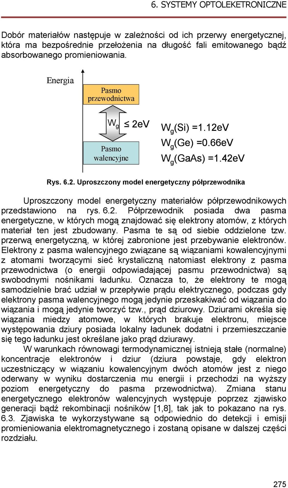 6.2. Półprzewodnik posiada dwa pasma energetyczne, w których mogą znajdować się elektrony atomów, z których materiał ten jest zbudowany. Pasma te są od siebie oddzielone tzw.