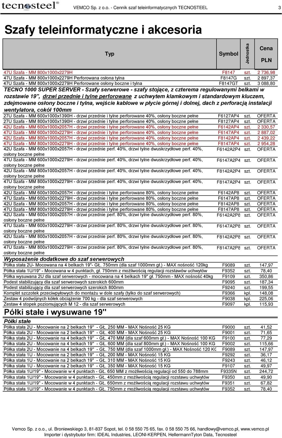 3 088,80 TECNO 1000 SUPER SERVER - Szafy serwerowe - szafy stojące, z czterema regulowanymi belkami w rozstawie 19'', drzwi przednie i tylne perforowane z uchwytem klamkowym i standardowym kluczem,